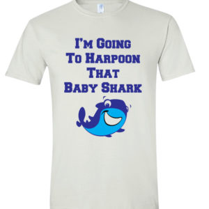 I'm Going to Harpoon That Baby Shark T Shirt