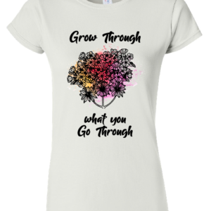 Grow through what you go through tee
