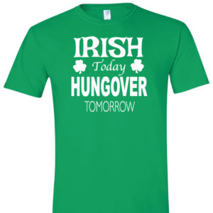 Irish Today Hungover Tomorrow St Patricks Day T Shirt