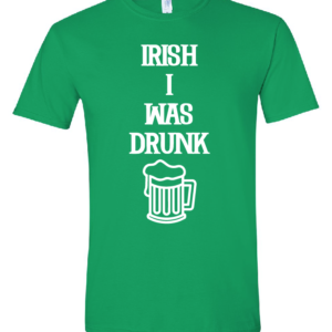 Irish I Were Drunk Tee
