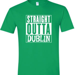 Straight Outta Dublin St Patricks Day T Shirt